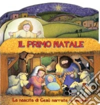 Il primo Natale. La nascita di Gesù narrata ai bambini libro