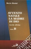 Avvento, Natale, la madre di Dio. Lectio divina. Anno B libro