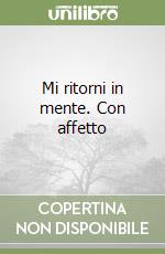 Mi ritorni in mente. Con affetto libro