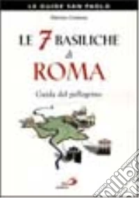 Le sette basiliche di Roma. Guida del pellegrino libro