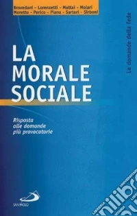La morale sociale. Risposta alle domande più provocatorie libro