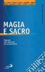 Magia e sacro. Risposta alle domande più provocatorie libro