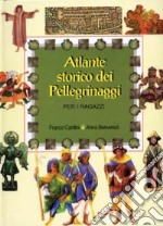 Atlante storico dei pellegrinaggi per i ragazzi libro