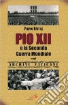 Pio XII e la seconda guerra mondiale negli archivi vaticani libro