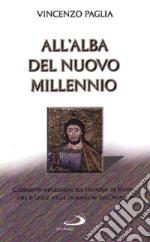 All'alba del nuovo millennio. Commento-riflessione sul Vangelo di Marco che si legge nelle domeniche dell'anno B libro