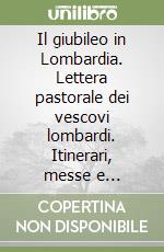 Il giubileo in Lombardia. Lettera pastorale dei vescovi lombardi. Itinerari, messe e celebrazioni giubilari... libro