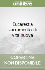 Eucarestia sacramento di vita nuova libro