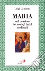 Maria nel pensiero dei teologi latini medievali libro