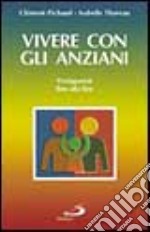 Vivere con gli anziani. A casa e in istituto protagonisti fino alla fine libro