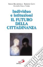 Individuo e istituzioni: il futuro della cittadinanza libro