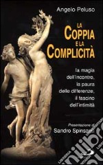 La coppia e la complicità. La magia dell'incontro, la paura delle differenze, il fascino dell'intimità libro