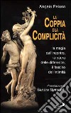 La coppia e la complicità. La magia dell'incontro, la paura delle differenze, il fascino dell'intimità libro