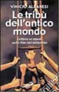Le tribù dell'antico mondo. Lettera ai nipoti sulla fine del millennio libro