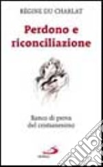 Perdono e riconciliazione. Banco di prova del cristianesimo libro