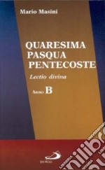 Quaresima, Pasqua, Pentecoste. Lectio divina anno B libro