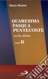 Quaresima, Pasqua, Pentecoste. Lectio divina anno B libro