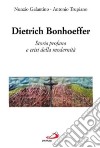 Dietrich Bonhoeffer. Storia profana e crisi della modernità libro