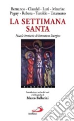 La settimana santa. Piccolo breviario di letteratura liturgica libro