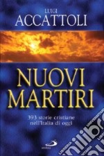 Nuovi martiri. 393 storie cristiane nell'Italia di oggi