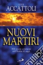 Nuovi martiri. 393 storie cristiane nell'Italia di oggi libro