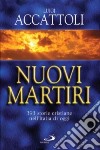 Nuovi martiri. 393 storie cristiane nell'Italia di oggi libro