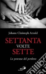 Settanta volte sette. La potenza del perdono libro