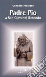 Padre Pio a San Giovanni Rotondo