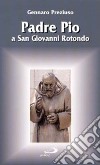 Padre Pio a San Giovanni Rotondo libro