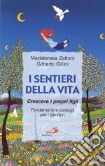 I sentieri della vita. Crescere i propri figli. Fondamenti e consigli per i genitori libro