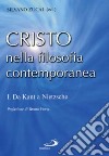 Cristo nella filosofia contemporanea. Vol. 1: Da Kant a Nietzsche libro di Zucal S. (cur.)