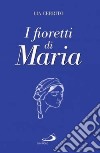 I fioretti di Maria libro