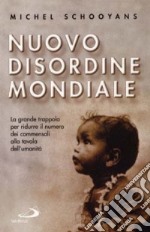 Nuovo disordine mondiale. La grande trappola per ridurre il numero dei commensali alla tavola dell'umanità libro