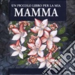 Un piccolo libro per la mia mamma libro