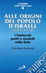 Alle origini del popolo d'Israele (Genesi 12-50). I patriarchi padri e modelli nella fede