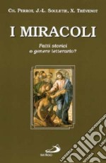 I miracoli. Fatti storici o genere letterario? libro