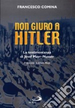 Non giuro a Hitler. La testimonianza di Josef Mayr Nusser libro