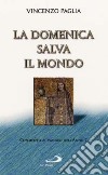 La domenica salva il mondo. Commento ai vangeli dell'anno C libro