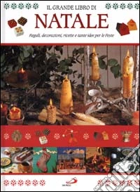 Il grande libro di Natale. Regali, decorazioni, ricette e tante idee per le feste libro