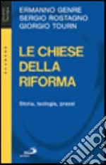 Le chiese della Riforma. Storia, teologia, prassi libro