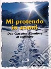 Mi protendo in avanti. Don Giacomo Alberione in cammino libro