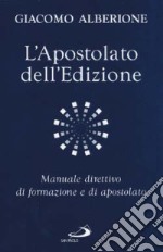 L'apostolato dell'edizione. Manuale direttivo di formazione e di apostolato libro