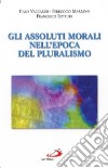 Gli assoluti morali nell'epoca del pluralismo libro