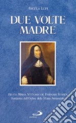 Due volte madre. Beata Maria Vittoria De Fornari Strata fondatrice dell'Ordine della Ss. Annunziata libro