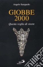 Giobbe 2000. Questa voglia di vivere libro