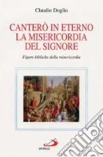 Canterò in eterno la misericordia del Signore. Figure bibliche della misericordia libro