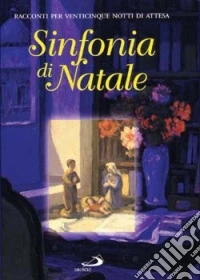 Sinfonia di Natale. Racconti per venticinque notti di attesa libro