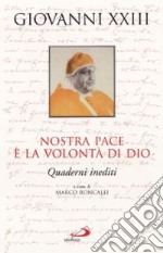 Nostra pace è la volontà di Dio. Quaderni inediti libro