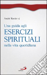 Una guida agli esercizi spirituali nella vita quotidiana libro