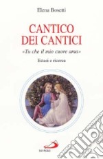 Cantico dei cantici. Tu che il mio cuore ama. Estasi e ricerca