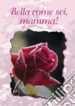 Bella come sei, mamma! libro